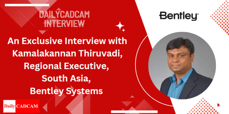 An Exclusive Interview with Kamalakannan Thiruvadi, Regional Executive, South Asia, Bentley Systems