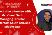 Exclusive Interview with Mr. Vineet Seth, Managing Director – Mastercam South Asia and Middle East