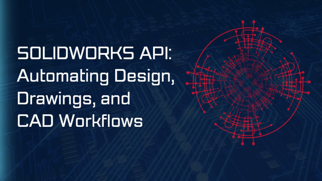 Solidworks Com Api SOLIDWORKS API: Automating Design, Drawings, and CAD Workflows ...